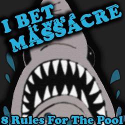I Bet It Was A Massacre : 8 Rules for the Pool